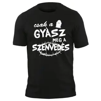 Póló - Csak a gyász meg a szenvedés